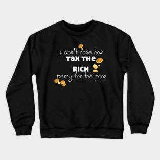 Tax The Rich Not The Poor, Equality Gift Idea, Poor People, Rich People Crewneck Sweatshirt